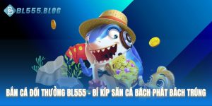 Bắn cá đổi thưởng BL555
